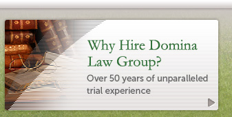 Domina Law Group has over 50 years of unparalleled trial experience.